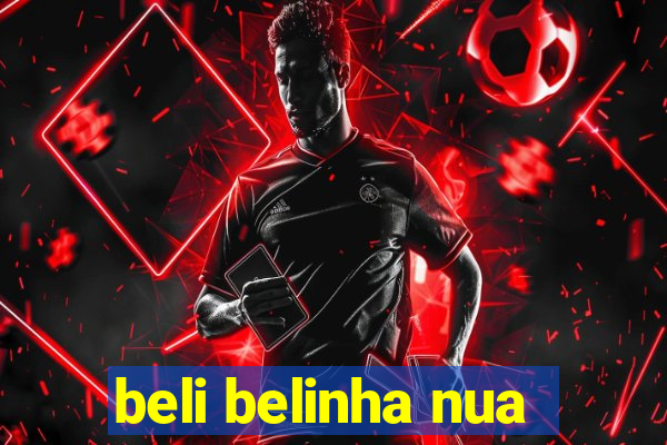 beli belinha nua